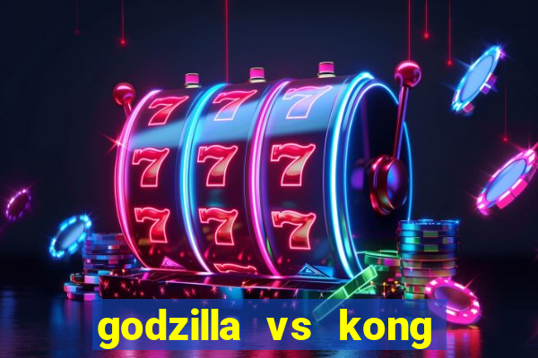 godzilla vs kong filme completo dublado topflix