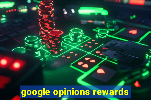 google opinions rewards