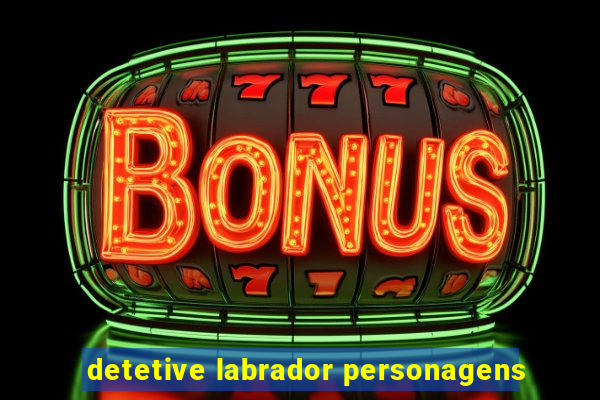 detetive labrador personagens