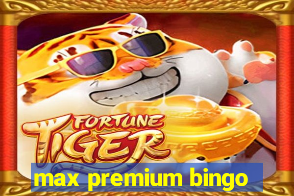 max premium bingo