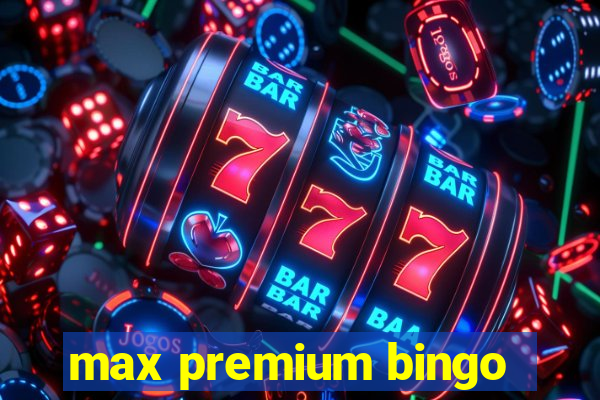 max premium bingo