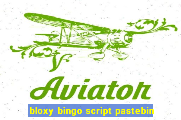 bloxy bingo script pastebin