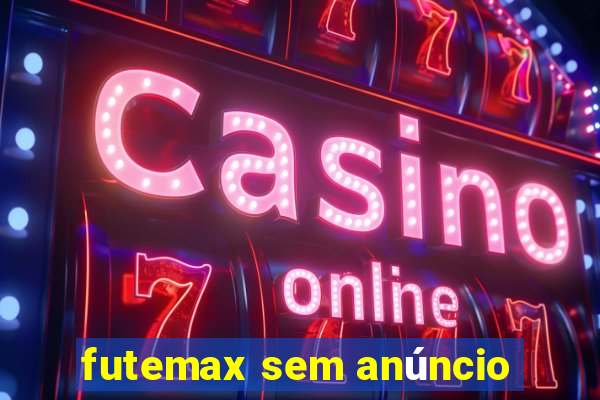 futemax sem anúncio