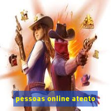 pessoas online atento