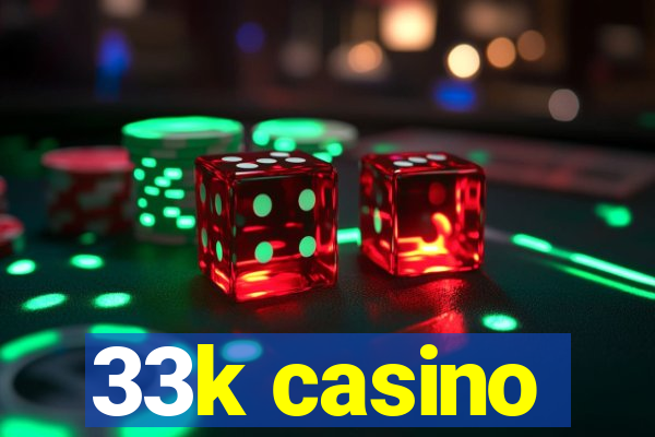 33k casino