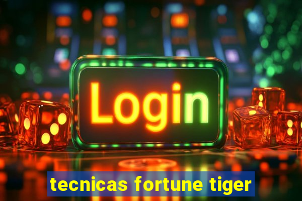 tecnicas fortune tiger