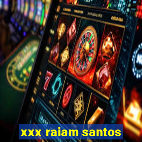 xxx raiam santos