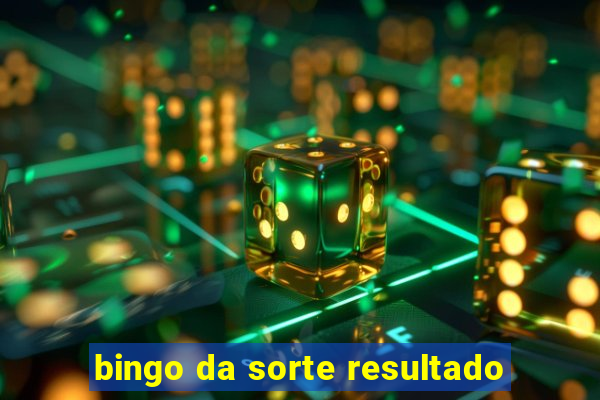 bingo da sorte resultado