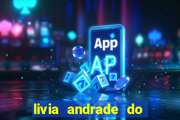 livia andrade do silvio santos nua