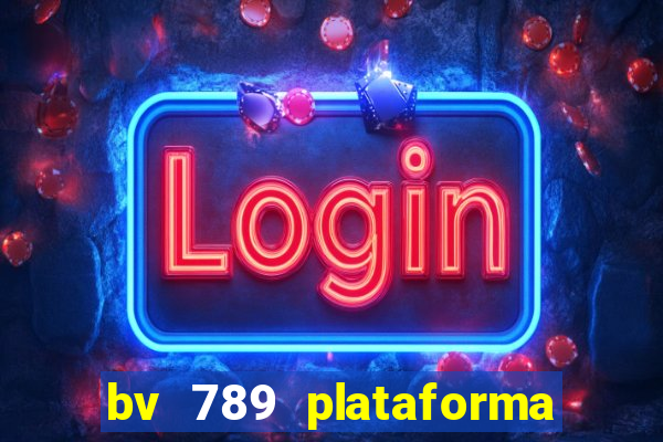 bv 789 plataforma de jogos