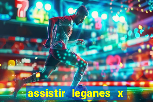 assistir leganes x real madrid ao vivo online gratis