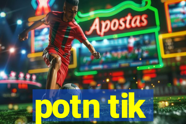 potn tik