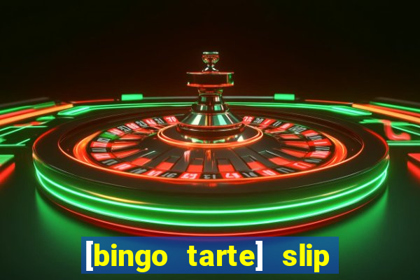 [bingo tarte] slip & stop