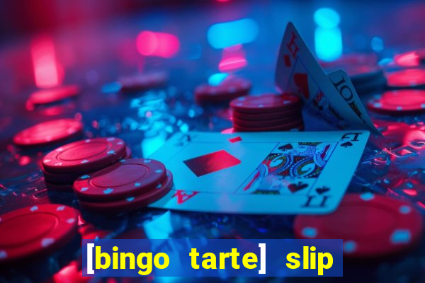 [bingo tarte] slip & stop