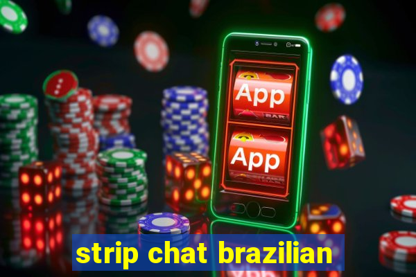 strip chat brazilian