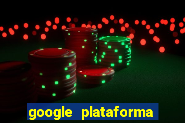 google plataforma de jogos