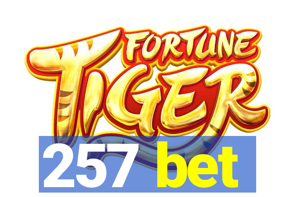 257 bet