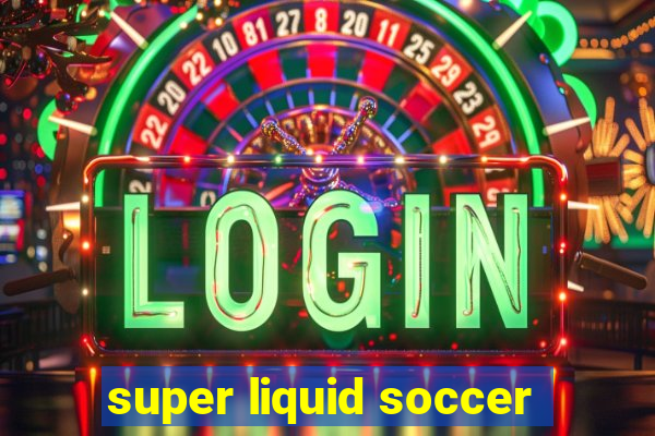 super liquid soccer