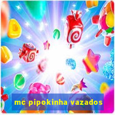 mc pipokinha vazados