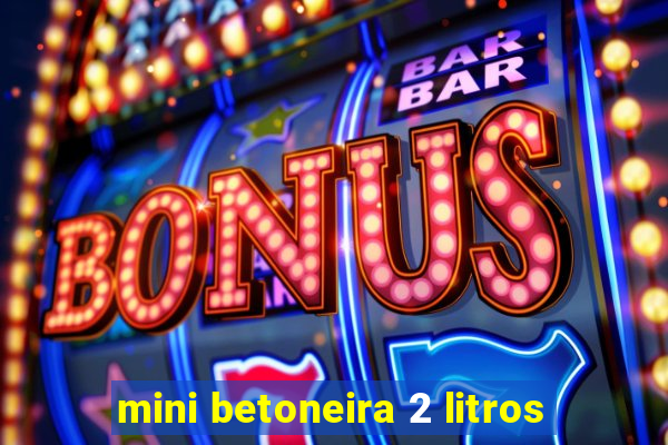 mini betoneira 2 litros