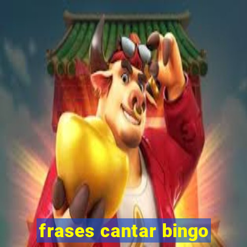 frases cantar bingo