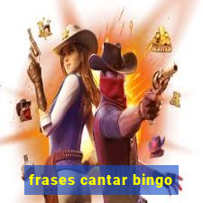 frases cantar bingo