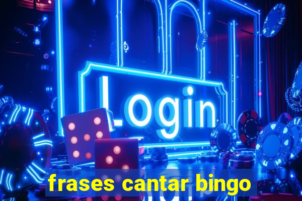 frases cantar bingo