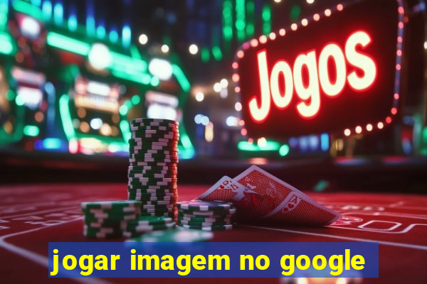 jogar imagem no google