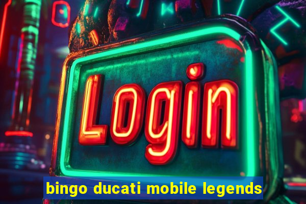 bingo ducati mobile legends