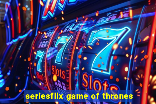 seriesflix game of thrones