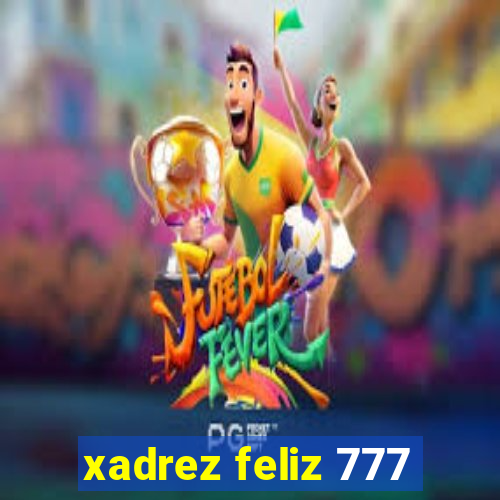 xadrez feliz 777