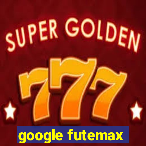 google futemax