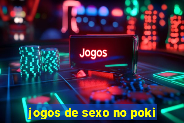 jogos de sexo no poki