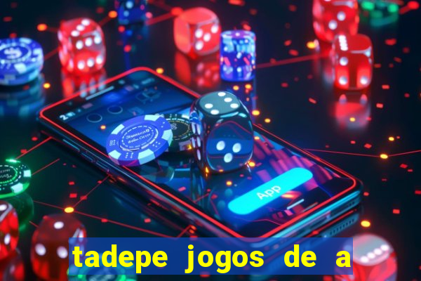 tadepe jogos de a  o