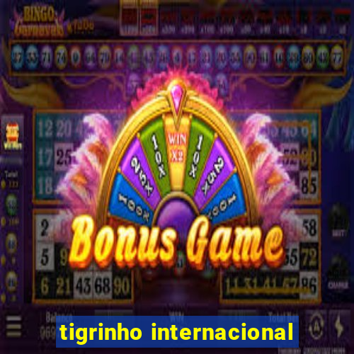 tigrinho internacional