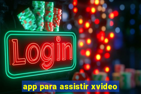 app para assistir xvideo