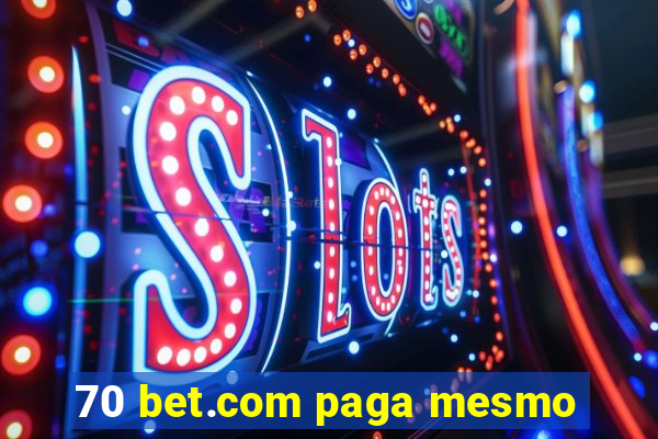 70 bet.com paga mesmo