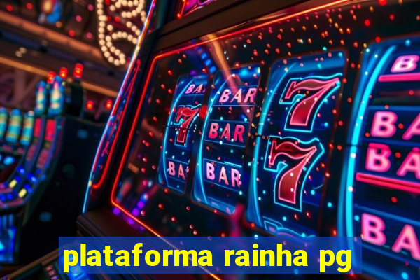 plataforma rainha pg