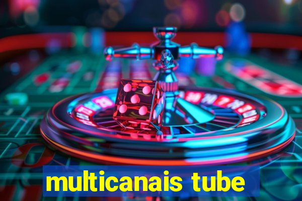 multicanais tube