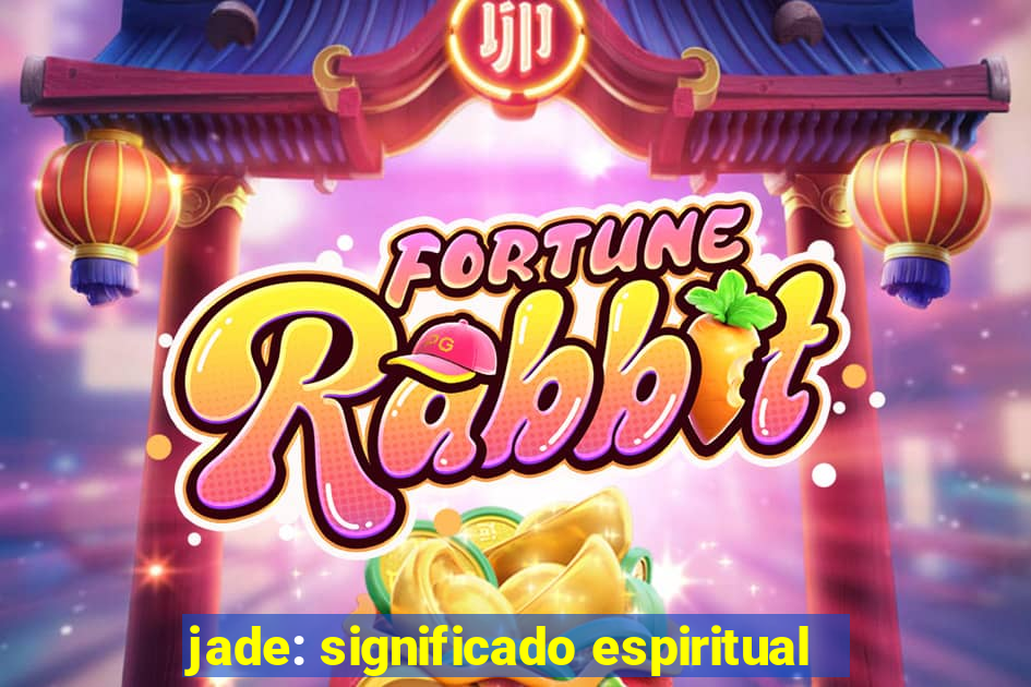 jade: significado espiritual