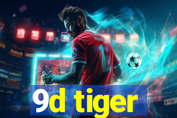 9d tiger