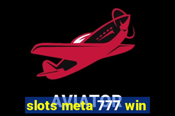 slots meta 777 win