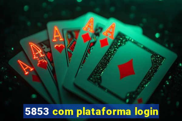 5853 com plataforma login