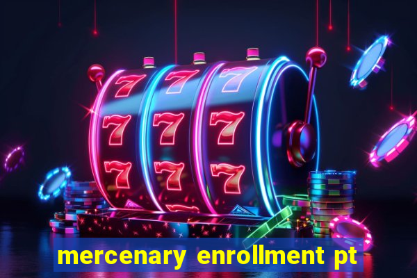 mercenary enrollment pt