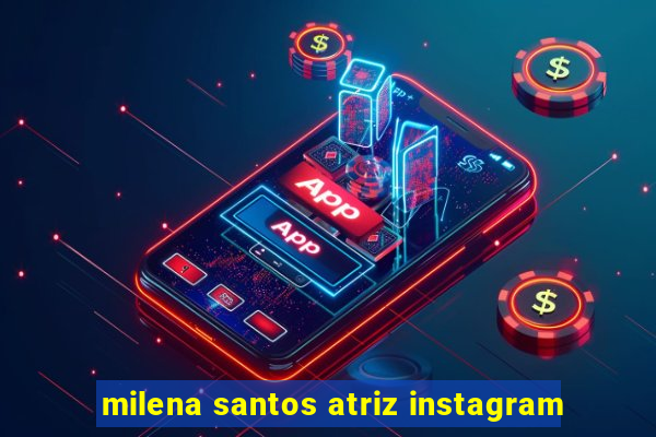 milena santos atriz instagram