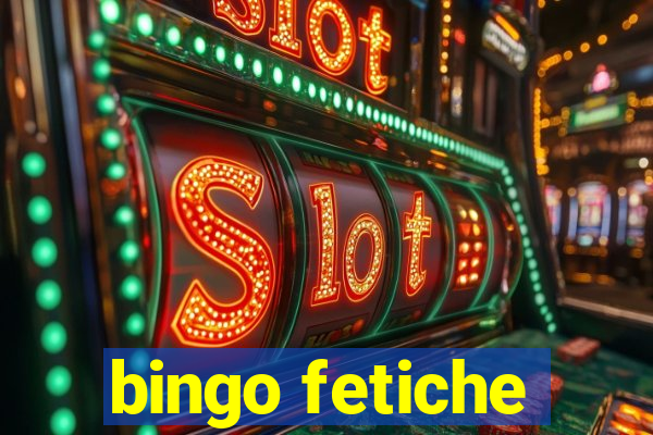 bingo fetiche