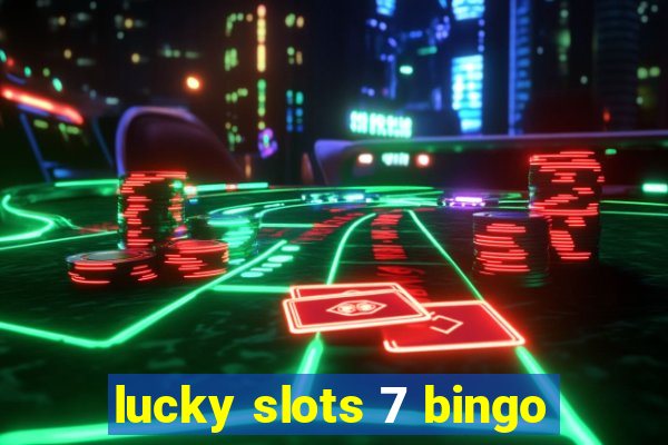 lucky slots 7 bingo