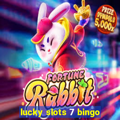 lucky slots 7 bingo