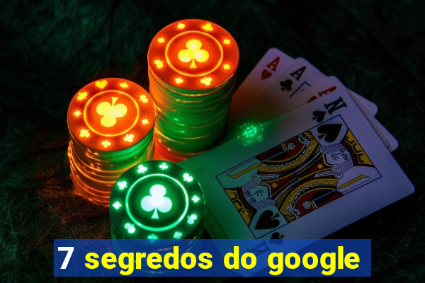 7 segredos do google