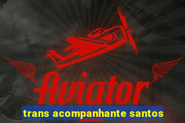 trans acompanhante santos